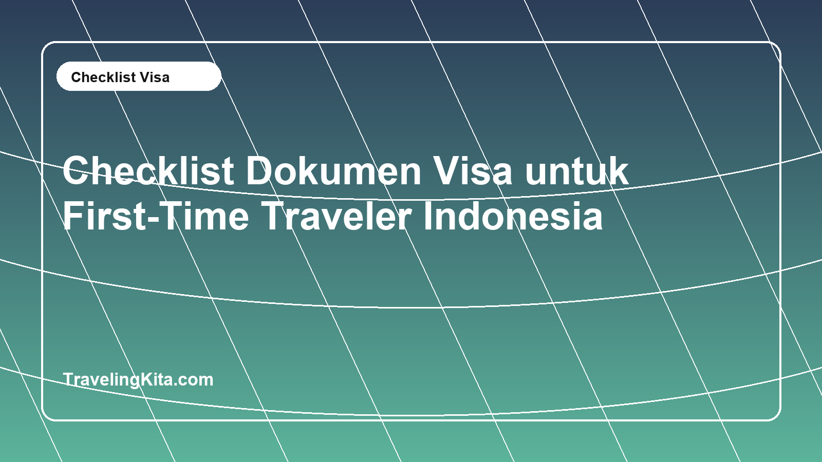 Checklist Dokumen Visa untuk First-Time Traveler Indonesia
