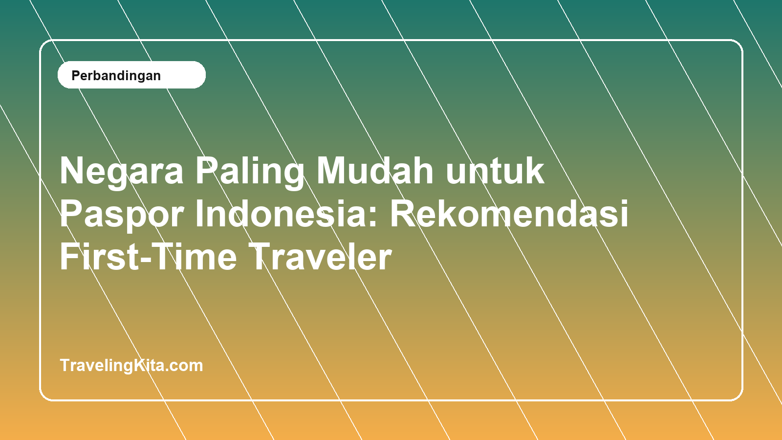 Negara Paling Mudah untuk Paspor Indonesia: Rekomendasi First-Time Traveler