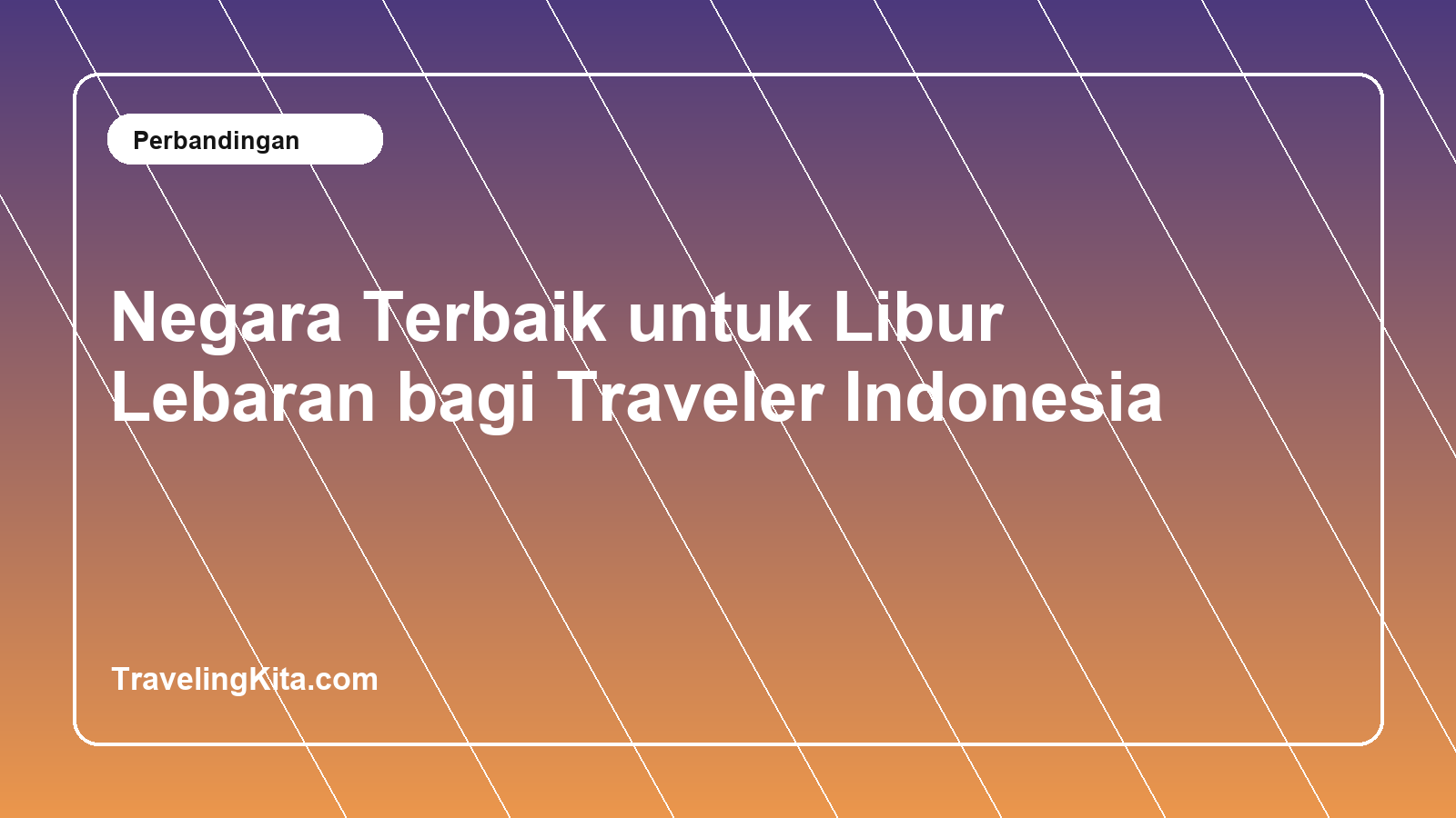 Negara Terbaik untuk Libur Lebaran bagi Traveler Indonesia