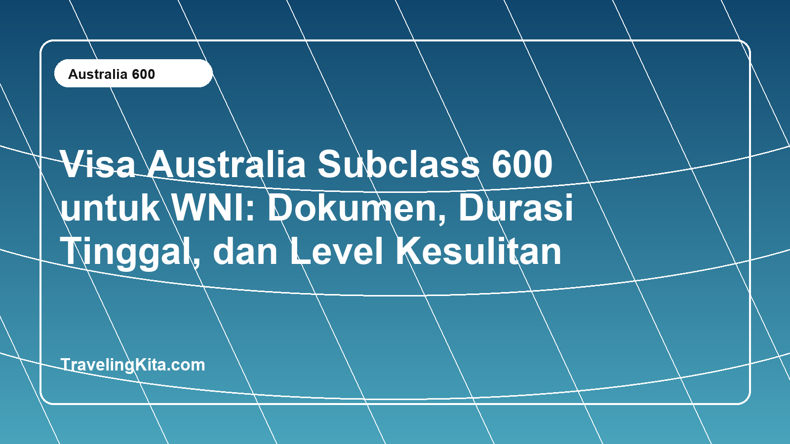 Visa Australia Subclass 600 untuk WNI: Dokumen, Durasi Tinggal, dan Level Kesulitan