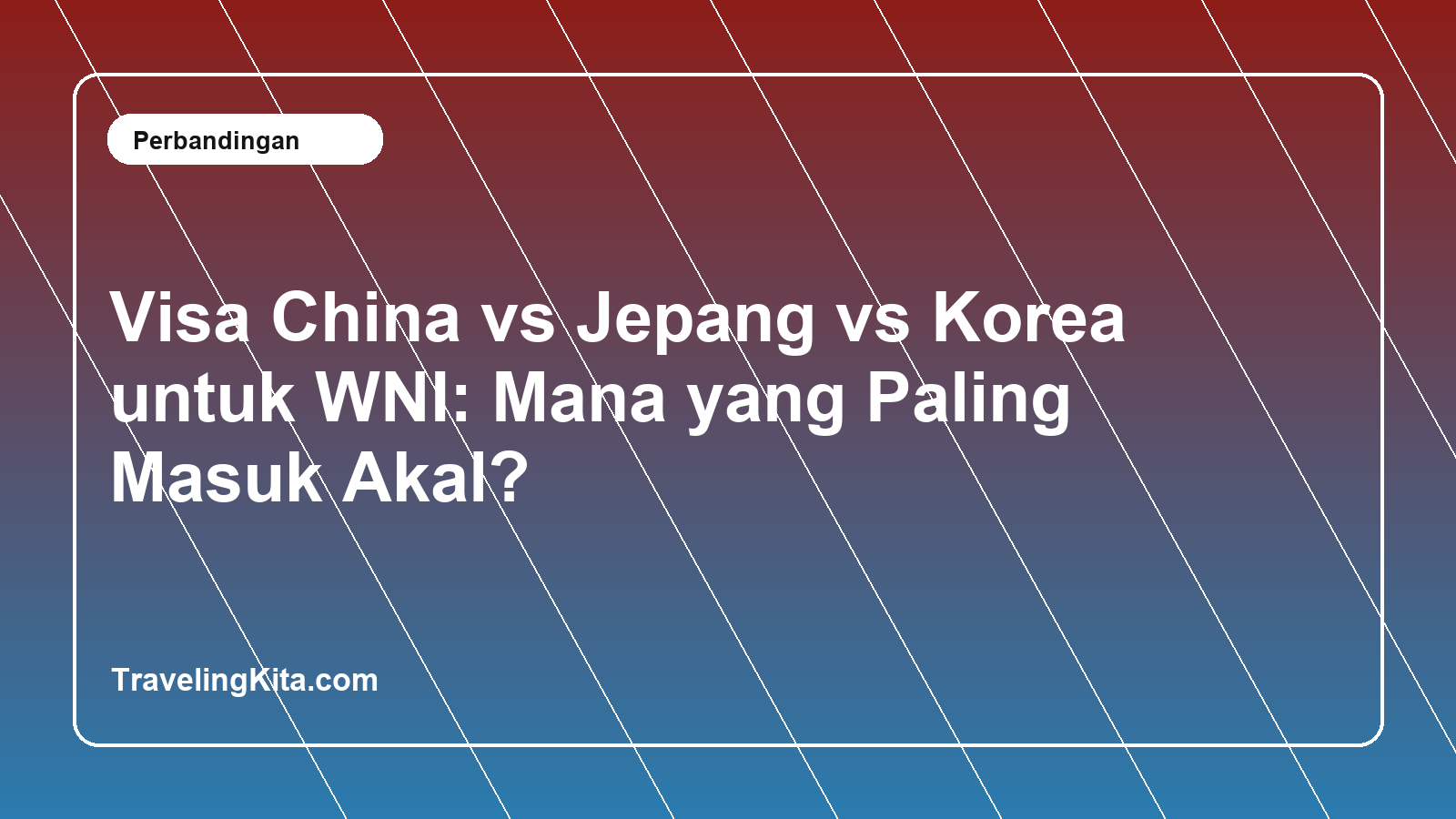 Visa China vs Jepang vs Korea untuk WNI: Mana yang Paling Masuk Akal?