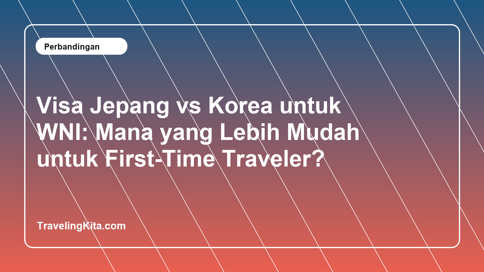 Visa Jepang vs Korea untuk WNI: Mana yang Lebih Mudah untuk First-Time Traveler?