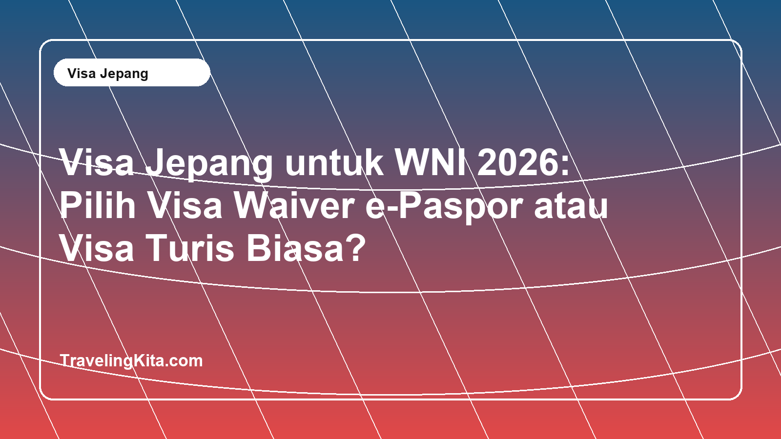 Visa Jepang untuk WNI 2026: Pilih Visa Waiver e-Paspor atau Visa Turis Biasa?